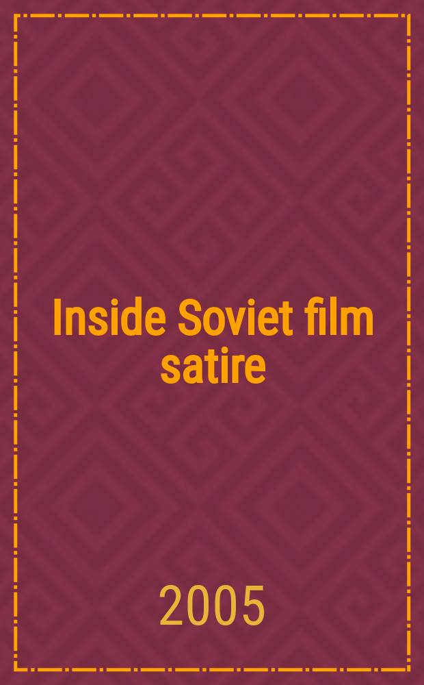Inside Soviet film satire : laughter with a lash : papers from the New Orleans conference on the spirit of satire in Soviet cinema held at Loyola university = Внутри советской кинематографической сатиры