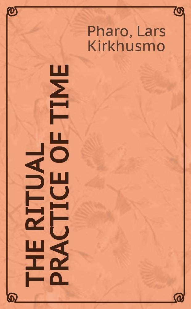 The ritual practice of time : philosophy and sociopolitics of Mesoamerican calendars = Ритуалы времени: философия и социополитика календарей Мезоамерики