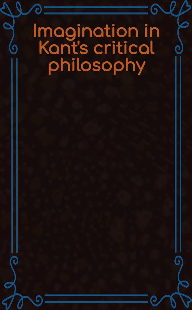Imagination in Kant's critical philosophy : a collection of essays = Воображение в критической философии Канта.