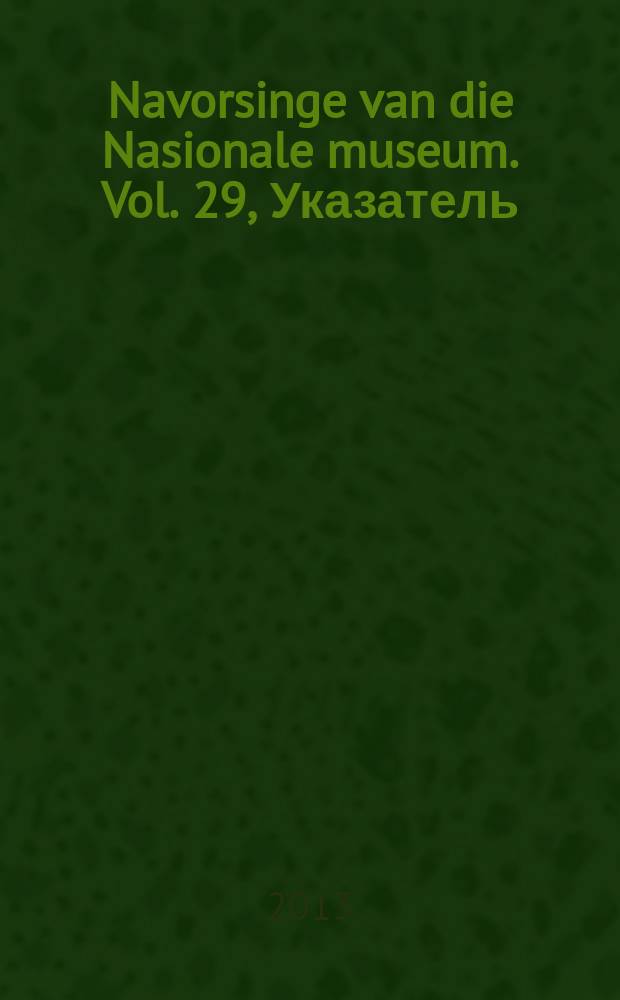 Navorsinge van die Nasionale museum. Vol. 29, Указатель