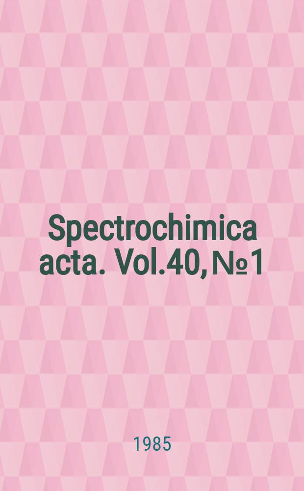 Spectrochimica acta. Vol.40, № 1/2 : Plasma spectrochemistry 1984