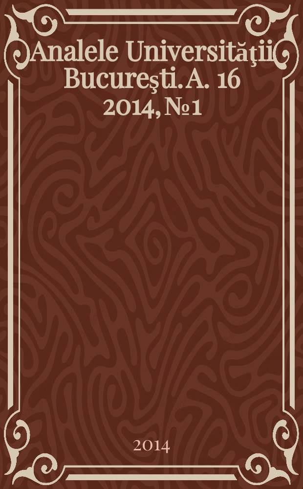 Analele Universităţii Bucureşti. A. 16 2014, № 1