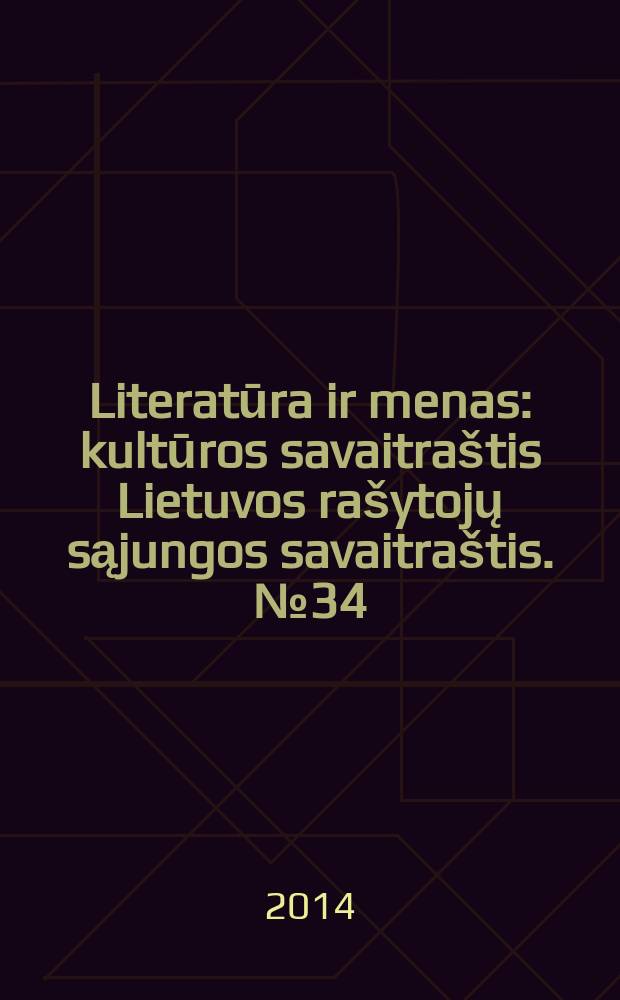 Literatūra ir menas : kultūros savaitraštis Lietuvos rašytojų sąjungos savaitraštis. № 34 (3488)