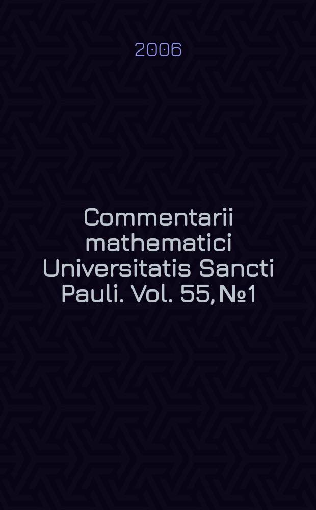 Commentarii mathematici Universitatis Sancti Pauli. Vol. 55, № 1