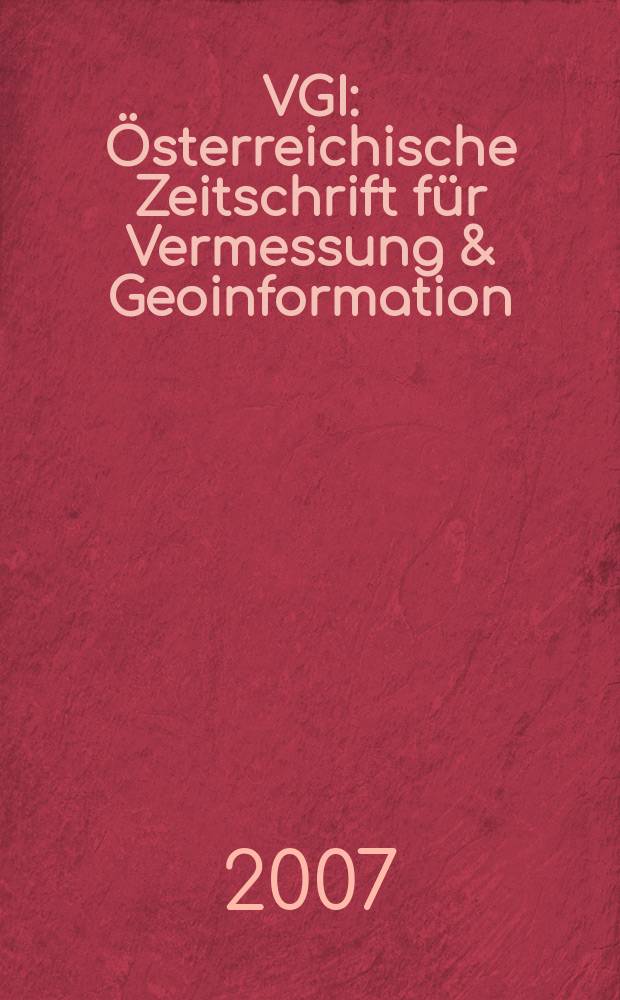 VGI: Österreichische Zeitschrift für Vermessung & Geoinformation : Vorm. ÖZ Organ der Österr. Ges. für Vermessung u. Geoinformation u. der Österr. Kommiss. für die Intern. Erdmessung. Jg.95 2007, Указатель