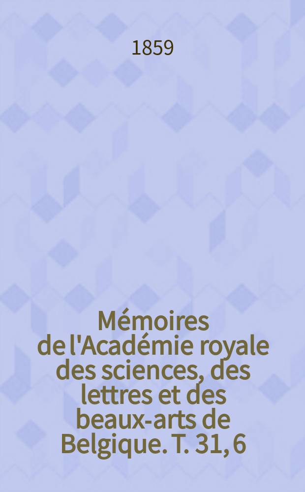 Mémoires de l'Académie royale des sciences, des lettres et des beaux-arts de Belgique. T. 31, [6] : Mémoire sur cette question: Les Grecs et les Romains ont-ils connu l'harmonie simultanée des sons? En ont-ils fait usage dans leur musique? = Знали ли греки и римляне о музыкальной гармонии и пользовались ли ею?