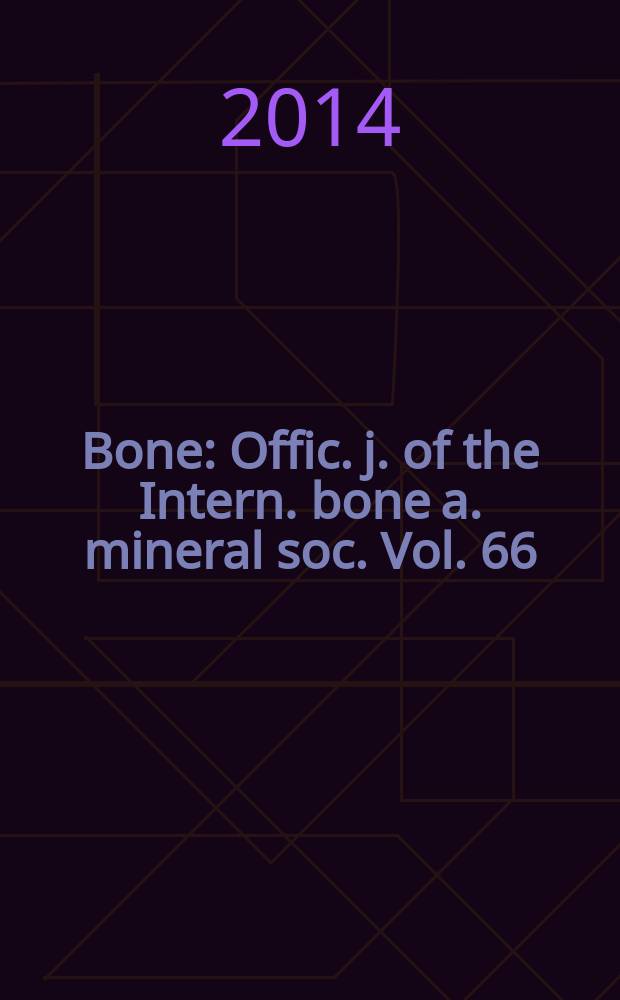 Bone : Offic. j. of the Intern. bone a. mineral soc. Vol. 66