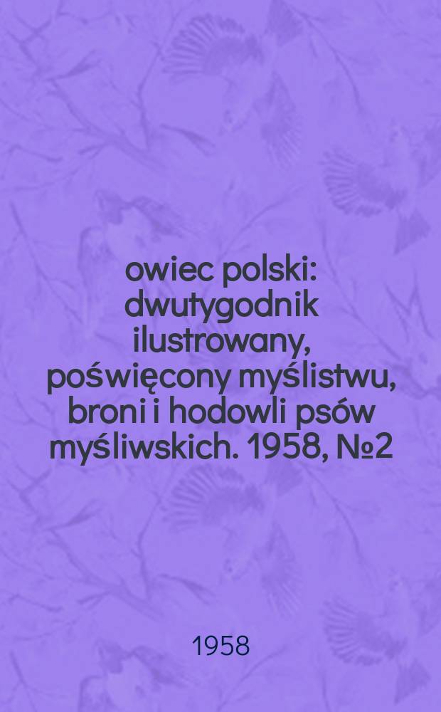 Łowiec polski : dwutygodnik ilustrowany, poświęcony myślistwu, broni i hodowli psów myśliwskich. 1958, № 2 (1077)