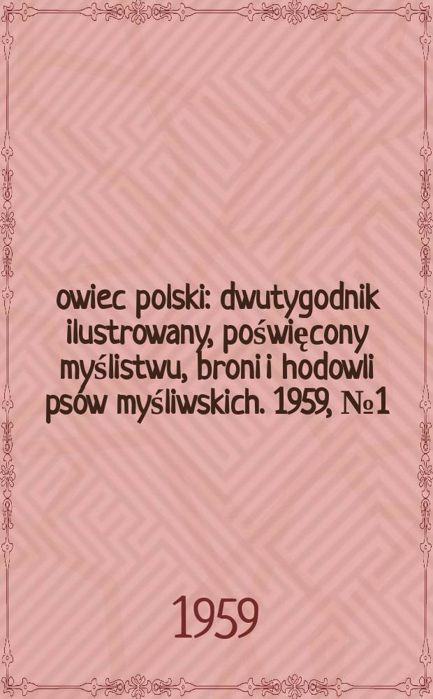 Łowiec polski : dwutygodnik ilustrowany, poświęcony myślistwu, broni i hodowli psów myśliwskich. 1959, № 1 (1100)