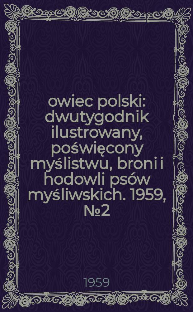 Łowiec polski : dwutygodnik ilustrowany, poświęcony myślistwu, broni i hodowli psów myśliwskich. 1959, № 2 (1101)