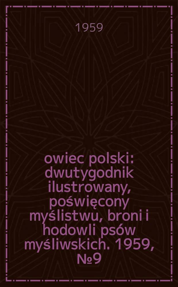 Łowiec polski : dwutygodnik ilustrowany, poświęcony myślistwu, broni i hodowli psów myśliwskich. 1959, № 9 (1108)