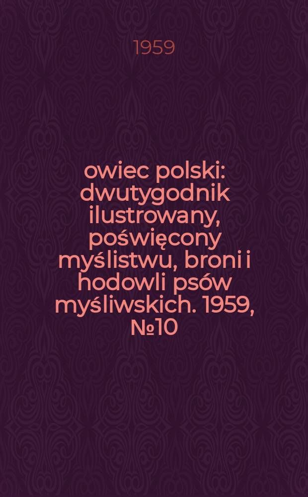 Łowiec polski : dwutygodnik ilustrowany, poświęcony myślistwu, broni i hodowli psów myśliwskich. 1959, № 10 (1109)