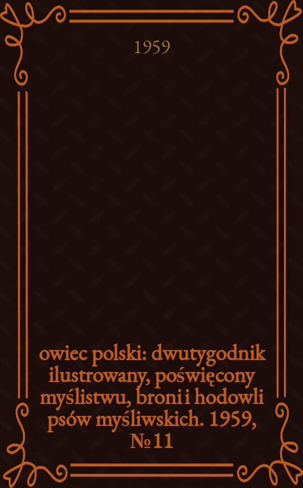 Łowiec polski : dwutygodnik ilustrowany, poświęcony myślistwu, broni i hodowli psów myśliwskich. 1959, № 11 (1110)