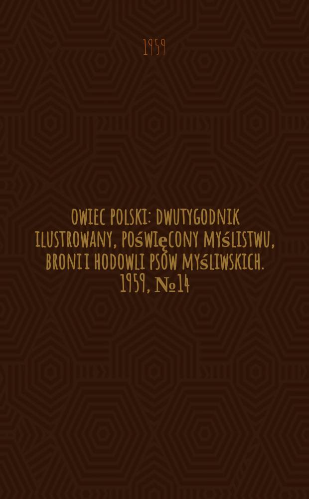 Łowiec polski : dwutygodnik ilustrowany, poświęcony myślistwu, broni i hodowli psów myśliwskich. 1959, № 14 (1113)