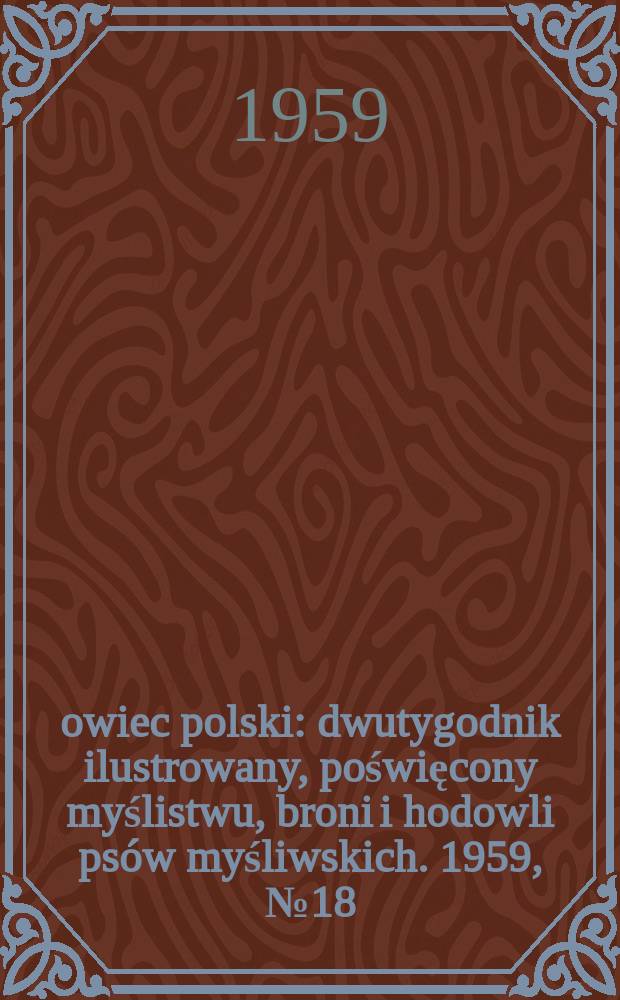 Łowiec polski : dwutygodnik ilustrowany, poświęcony myślistwu, broni i hodowli psów myśliwskich. 1959, № 18 (1117)