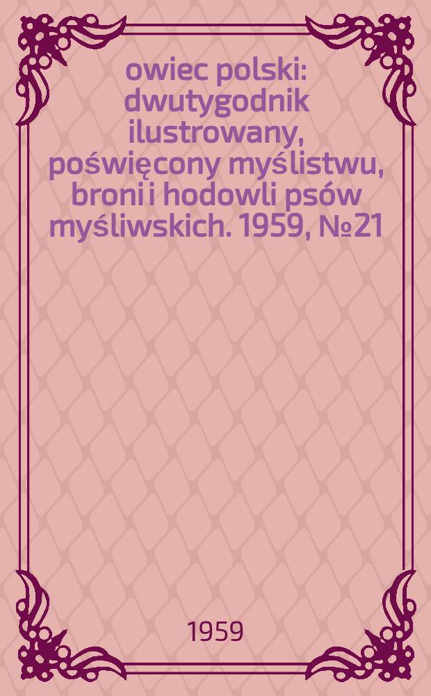 Łowiec polski : dwutygodnik ilustrowany, poświęcony myślistwu, broni i hodowli ps&oacute;w myśliwskich. 1959, № 21 (1120)
