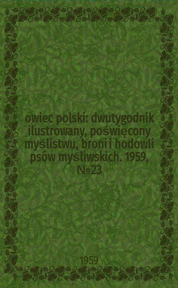 Łowiec polski : dwutygodnik ilustrowany, poświęcony myślistwu, broni i hodowli psów myśliwskich. 1959, № 23 (1122)