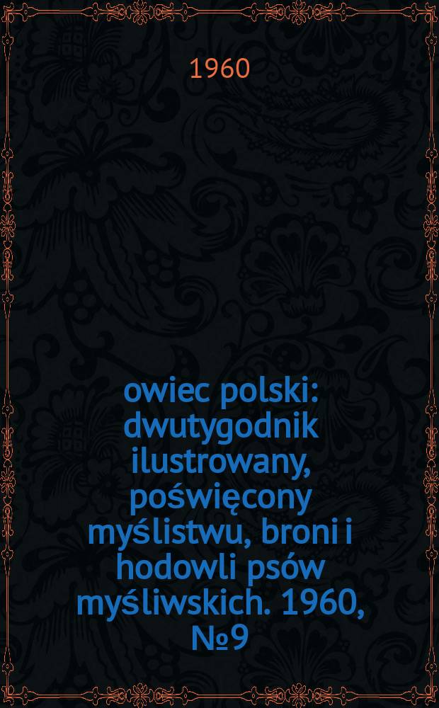 Łowiec polski : dwutygodnik ilustrowany, poświęcony myślistwu, broni i hodowli psów myśliwskich. 1960, № 9 (1132)
