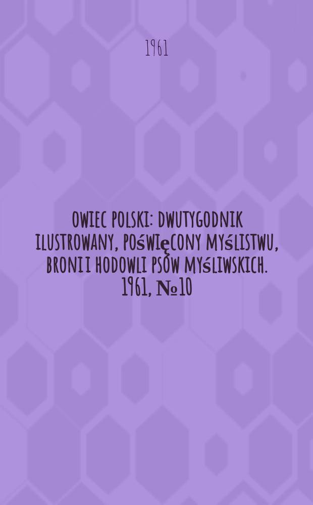 Łowiec polski : dwutygodnik ilustrowany, poświęcony myślistwu, broni i hodowli psów myśliwskich. 1961, № 10 (1157)