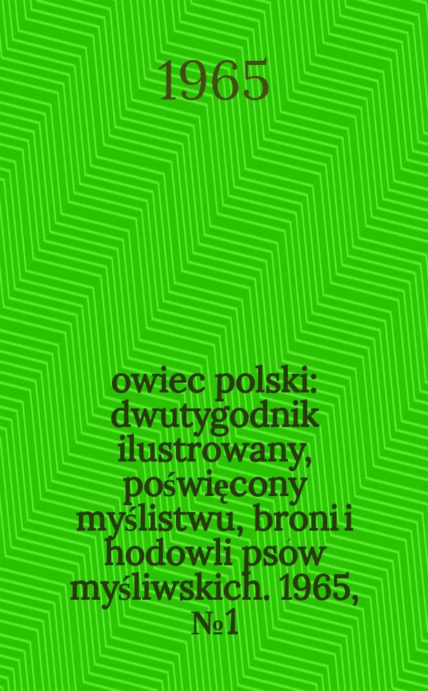 Łowiec polski : dwutygodnik ilustrowany, poświęcony myślistwu, broni i hodowli psów myśliwskich. 1965, № 1 (1244)