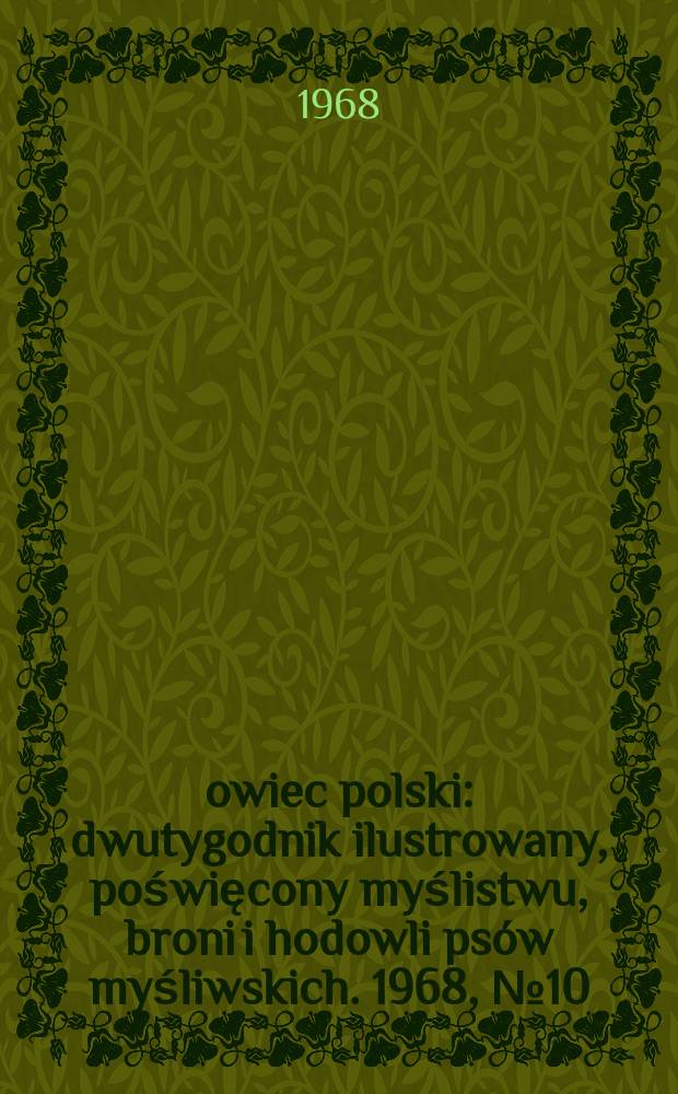 Łowiec polski : dwutygodnik ilustrowany, poświęcony myślistwu, broni i hodowli psów myśliwskich. 1968, № 10 (1325)