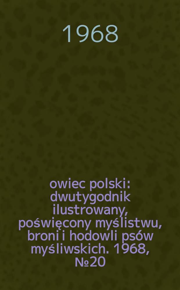 Łowiec polski : dwutygodnik ilustrowany, poświęcony myślistwu, broni i hodowli psów myśliwskich. 1968, № 20 (1335)