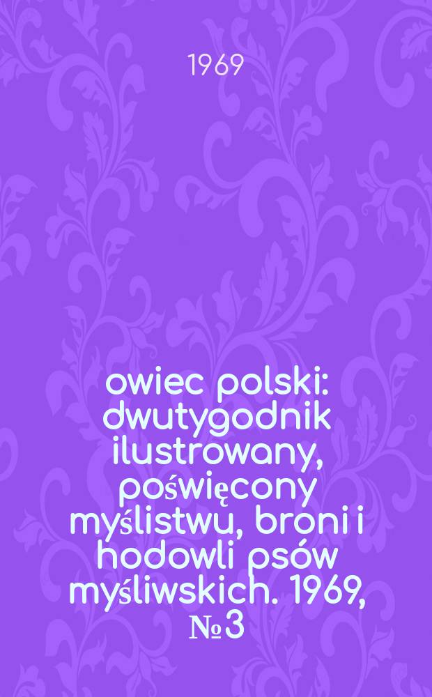 Łowiec polski : dwutygodnik ilustrowany, poświęcony myślistwu, broni i hodowli psów myśliwskich. 1969, № 3 (1342)
