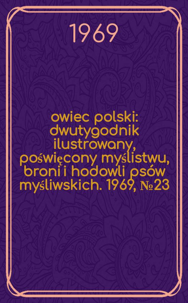 Łowiec polski : dwutygodnik ilustrowany, poświęcony myślistwu, broni i hodowli psów myśliwskich. 1969, № 23/24 (1362/1363)