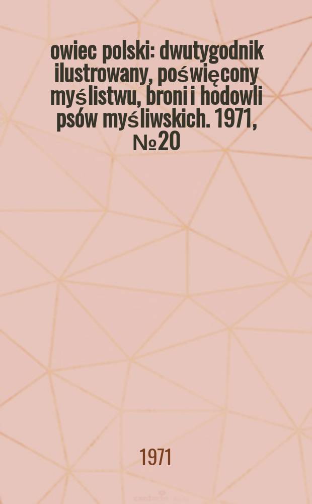Łowiec polski : dwutygodnik ilustrowany, poświęcony myślistwu, broni i hodowli psów myśliwskich. 1971, № 20 (1407)