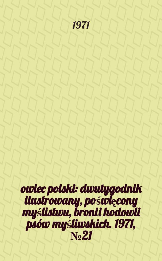 Łowiec polski : dwutygodnik ilustrowany, poświęcony myślistwu, broni i hodowli psów myśliwskich. 1971, № 21 (1408)