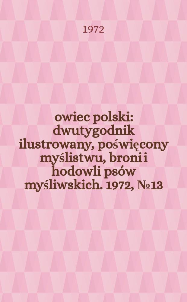 Łowiec polski : dwutygodnik ilustrowany, poświęcony myślistwu, broni i hodowli psów myśliwskich. 1972, № 13 (1424)