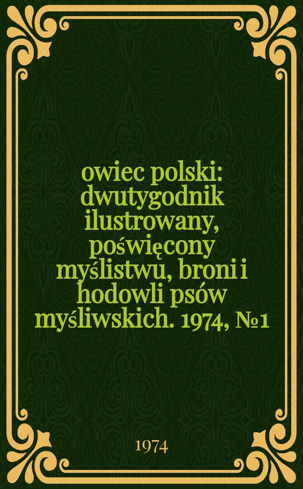 Łowiec polski : dwutygodnik ilustrowany, poświęcony myślistwu, broni i hodowli psów myśliwskich. 1974, № 1 (1460)