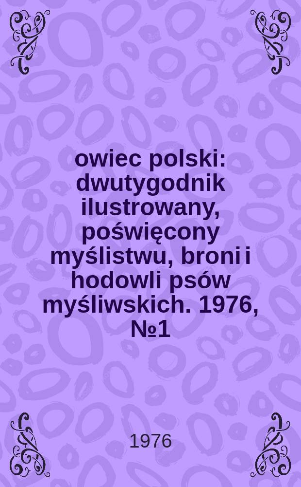Łowiec polski : dwutygodnik ilustrowany, poświęcony myślistwu, broni i hodowli psów myśliwskich. 1976, № 1 (1508)