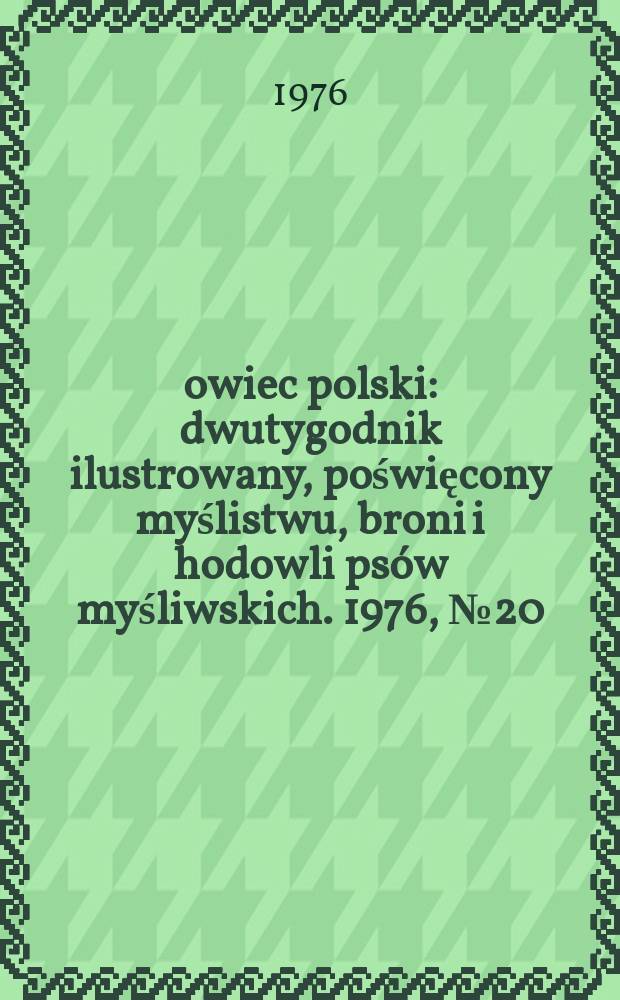 Łowiec polski : dwutygodnik ilustrowany, poświęcony myślistwu, broni i hodowli psów myśliwskich. 1976, № 20 (1527)