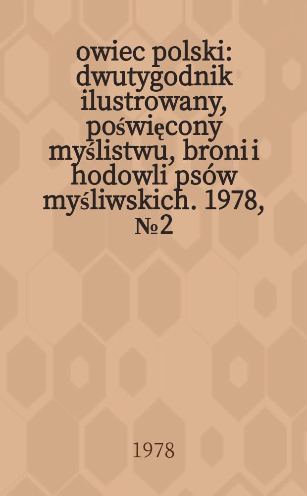 Łowiec polski : dwutygodnik ilustrowany, poświęcony myślistwu, broni i hodowli ps&oacute;w myśliwskich. 1978, № 2 (1557)