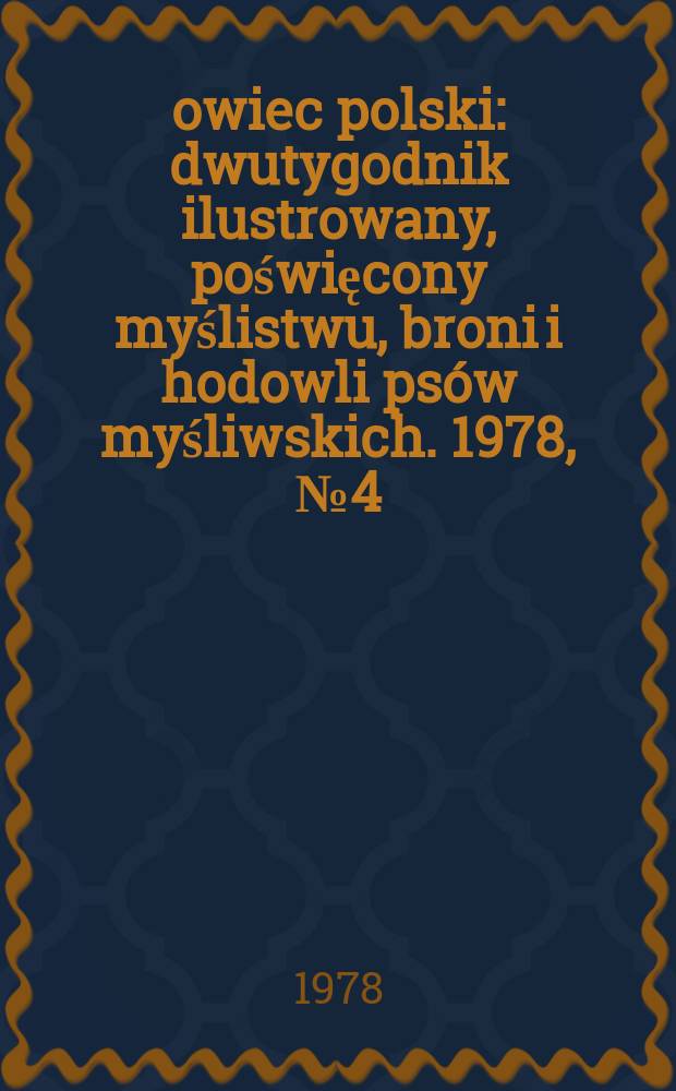Łowiec polski : dwutygodnik ilustrowany, poświęcony myślistwu, broni i hodowli psów myśliwskich. 1978, № 4 (1559)