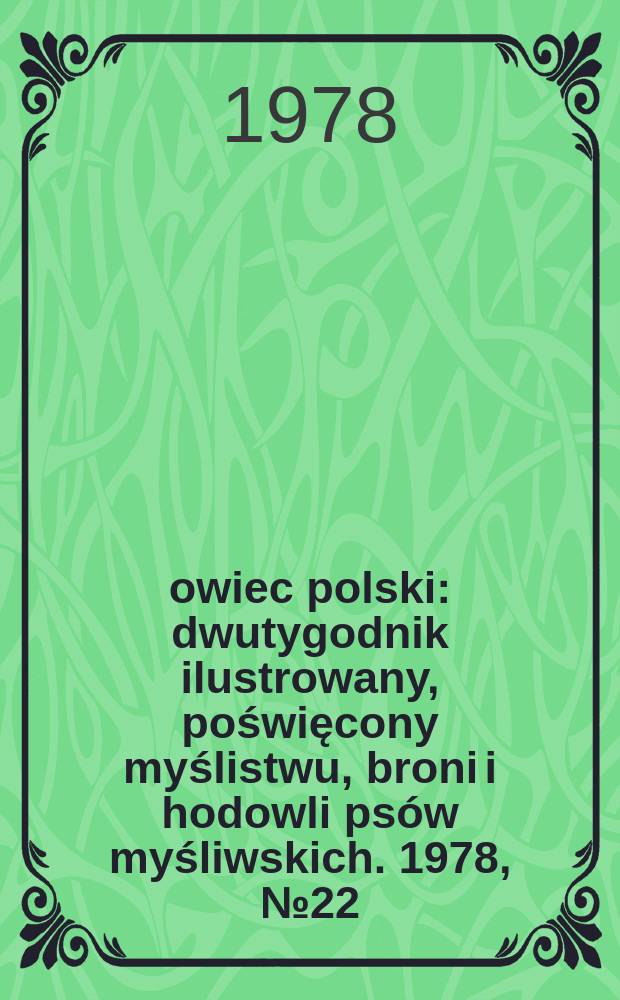 Łowiec polski : dwutygodnik ilustrowany, poświęcony myślistwu, broni i hodowli psów myśliwskich. 1978, № 22 (1577)