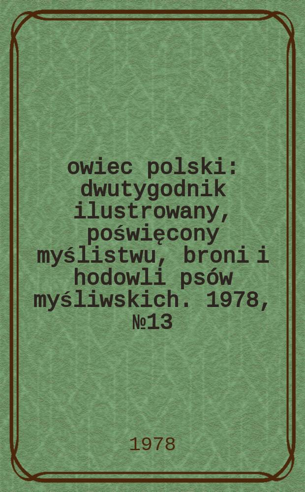 Łowiec polski : dwutygodnik ilustrowany, poświęcony myślistwu, broni i hodowli psów myśliwskich. 1978, № 13/14 (1568/69)