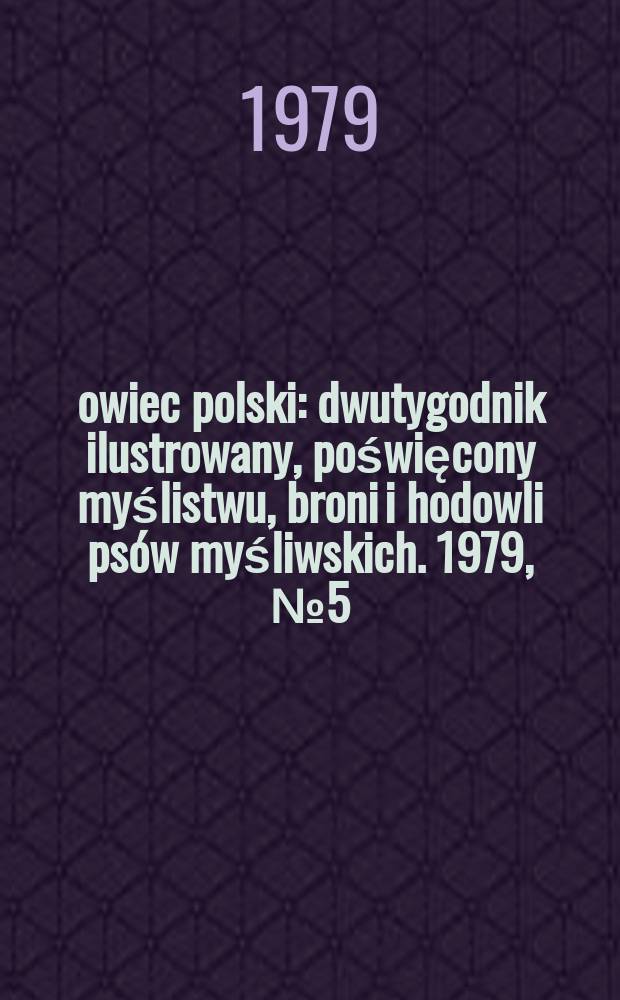 Łowiec polski : dwutygodnik ilustrowany, poświęcony myślistwu, broni i hodowli psów myśliwskich. 1979, № 5 (1584)