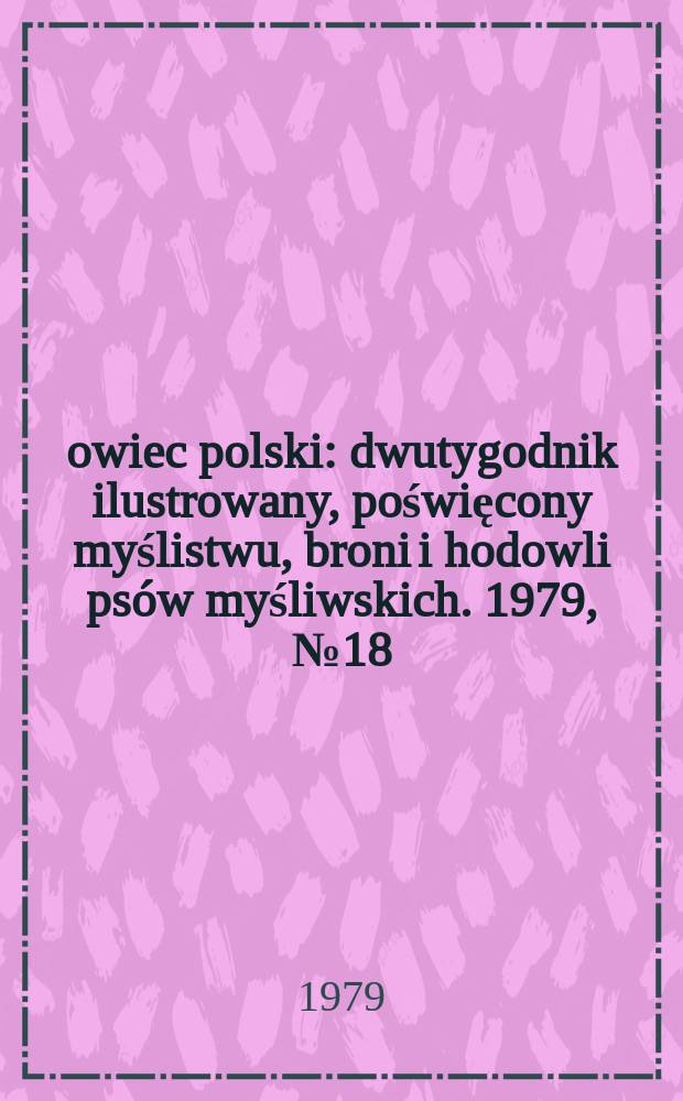 Łowiec polski : dwutygodnik ilustrowany, poświęcony myślistwu, broni i hodowli psów myśliwskich. 1979, № 18 (1597)