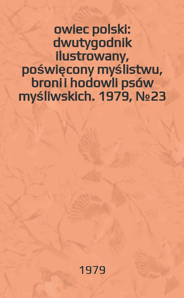 Łowiec polski : dwutygodnik ilustrowany, poświęcony myślistwu, broni i hodowli psów myśliwskich. 1979, № 23/24 (1602/03)