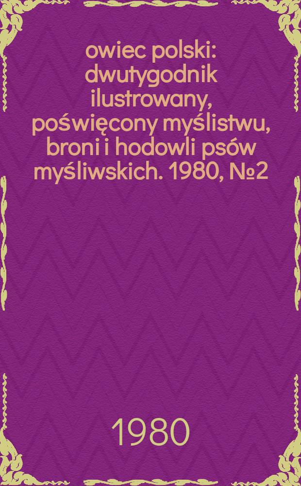 Łowiec polski : dwutygodnik ilustrowany, poświęcony myślistwu, broni i hodowli psów myśliwskich. 1980, № 2 (1605)