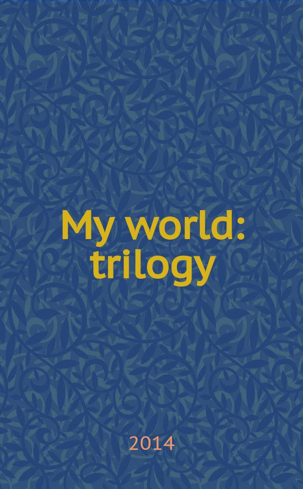 My world : trilogy