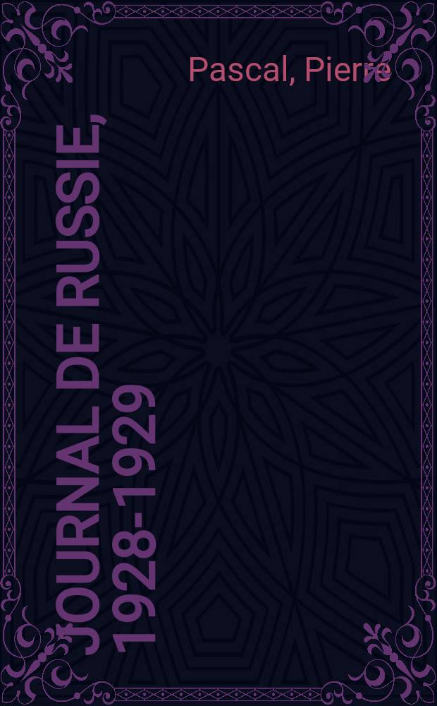 Journal de Russie, 1928-1929 = Русский дневник, 1928-1929.