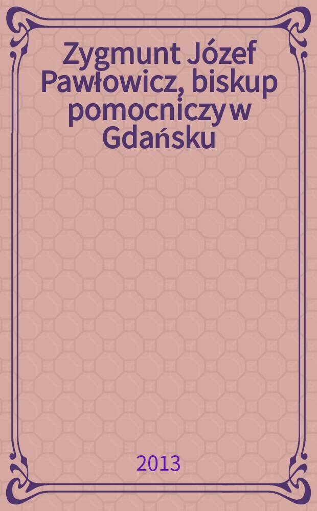 Zygmunt Józef Pawłowicz, biskup pomocniczy w Gdańsku = Зигмунт Иосиф Павлович, викарный епископ в Гданьске