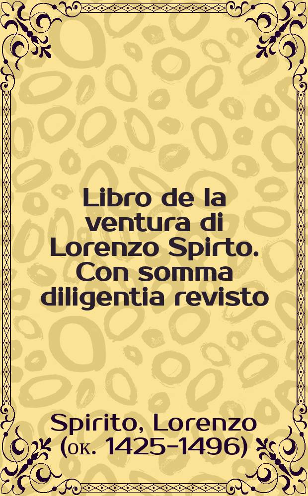 Libro de la ventura di Lorenzo Spirto. Con somma diligentia revisto: et corretto: & novamente ristampato