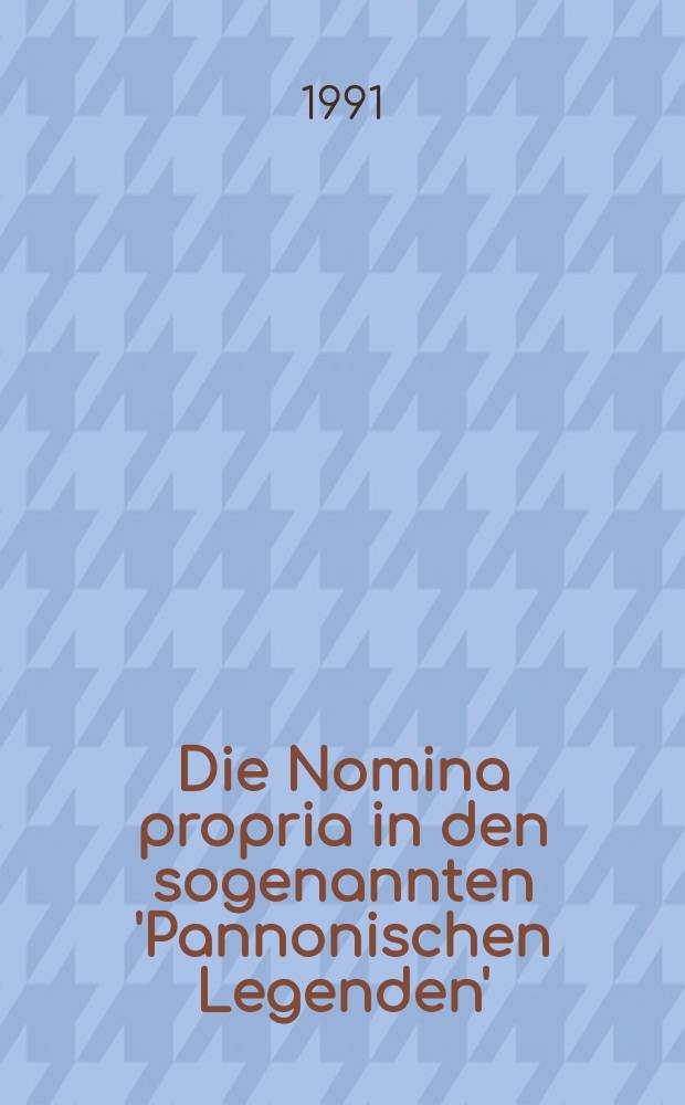 Die Nomina propria in den sogenannten 'Pannonischen Legenden' : Inaug.-Diss = Имена собственные в так называемых "Паннонских легендах".