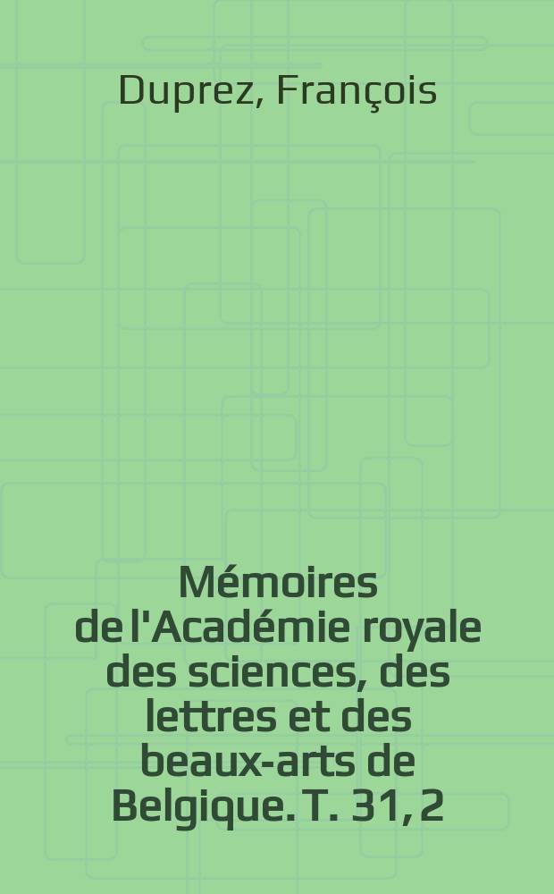Mémoires de l'Académie royale des sciences, des lettres et des beaux-arts de Belgique. T. 31, [2] : Statistique des coups de foudre qui ont frappé des paratonnerres on des édifices et des navires armés de ces apareils = Статистика попаданий молний в громоотводы на зданиях и военных кораблях, на которых установлены эти устройства
