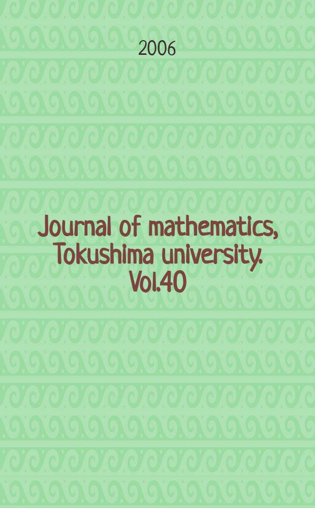 Journal of mathematics, Tokushima university. Vol.40