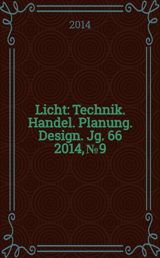Licht : Technik. Handel. Planung. Design. Jg. 66 2014, № 9